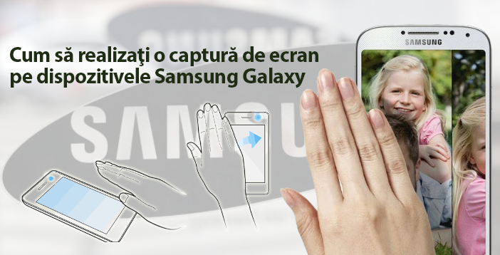 Cum să realizaţi o captură de ecran pe dispozitivele Samsung Galaxy