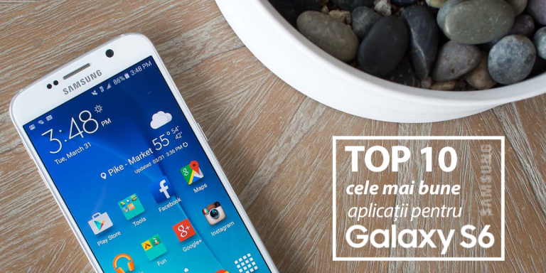 Top 10 cele mai bune aplicații pentru Samsung Galaxy S6