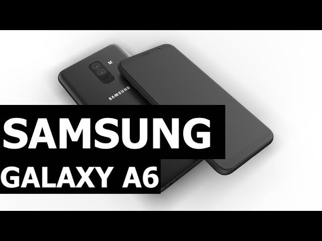 Prezentare video cu Galaxy A6, Galaxy A6+ are cameră dublă la spate